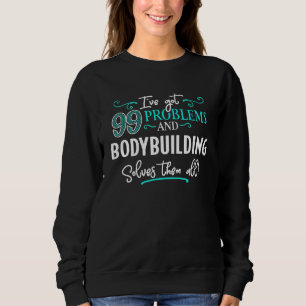 Bodybuilding Design - Bodybuilding Solves Them All Sweatshirt