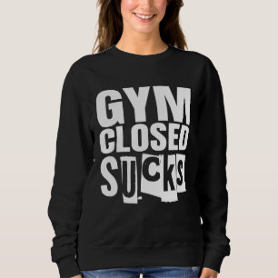 Bodybuilding Fitness Gym Closed Sucks Sweatshirt