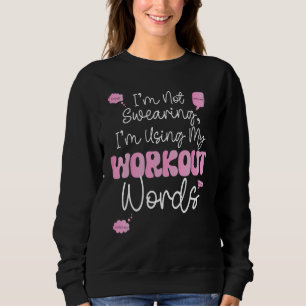 Bodybuilding Funny Im Not Swearing Im Using My Wor Sweatshirt