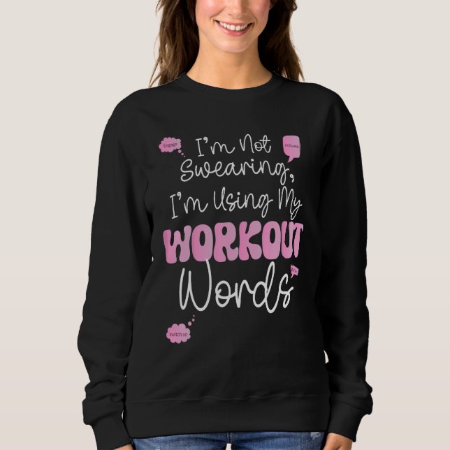 Bodybuilding Funny Im Not Swearing Im Using My Wor Sweatshirt (Front)