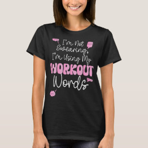 Bodybuilding Funny Im Not Swearing Im Using My Wor T-Shirt