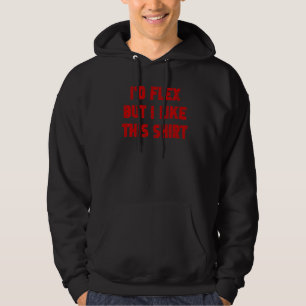 Bodybuilding I'd Flex But I Like This Fitness Trai Hoodie