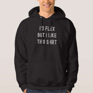 Bodybuilding I'd Flex But I Like This Fitness Trai Hoodie