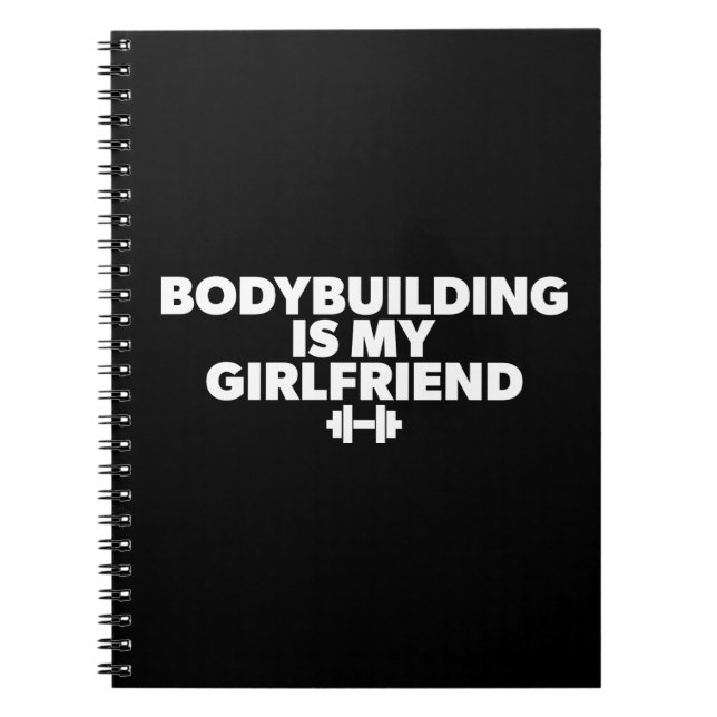 Bodybuilding is My Girlfriend - Workout Motivation Notebook (Front)