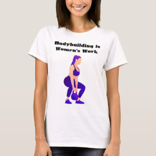 Bodybuilding Is Women's Work T-Shirt