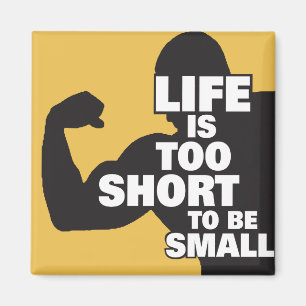 Bodybuilding - Life Is Too Short To Be Small Magnet