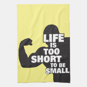 Bodybuilding - Life Is Too Short To Be Small Tea Towel