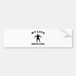 Bodybuilding My Life Bumper Sticker