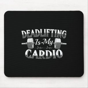 Bodybuilding Powerlifting Deadlifting Is My Cardio Mouse Pad
