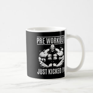 Bodybuilding Pre Workout Just Kicked In - Gym Body Coffee Mug
