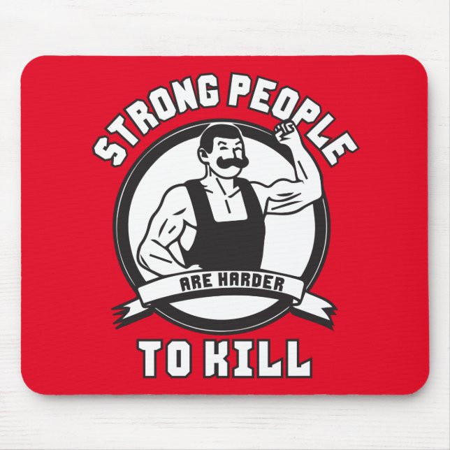 Bodybuilding - Strong People Are Harder To Kill Mouse Pad (Front)