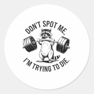 Bodybuilding Workout Don't Spot Me I'm Trying To D Classic Round Sticker