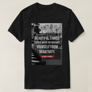 Bodybuilding Workout Motivation - Negativity T-Shirt