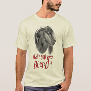 Boer Goat- Have You Been Boerd T-Shirt