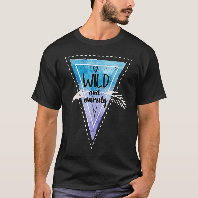 Bohemian Boho Chic Gypsy Traveler Wild And Unruly T-Shirt (Front)