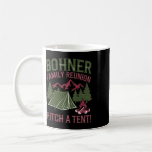 Bohner Family Reunion Pitch A Tent  Coffee Mug
