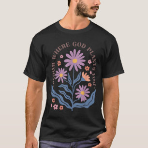 Boho Floral Bloom Where God Plants You Cute Motiva T-Shirt