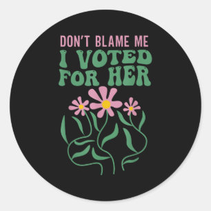 Boho Flowers Don't Blame Me I Voted For Her Anti T Classic Round Sticker