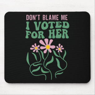 Boho Flowers Don't Blame Me I Voted For Her Anti T Mouse Pad