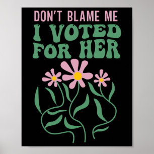 Boho Flowers Don't Blame Me I Voted For Her Anti T Poster