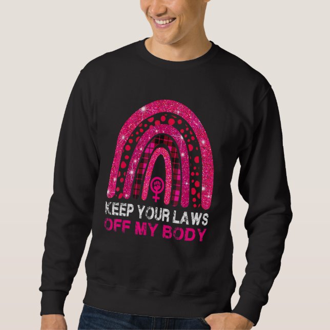 Boho Rainbow Keep Your Laws Off My Body Pro Choice Sweatshirt (Front)