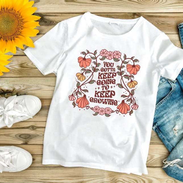 Boho Trendy Floral Inspirational Motivational  T-Shirt (Boho Trendy You Gotta Keep Going To Keep Growing Inspirational Motivational Women's T-shirt)