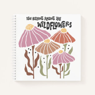 Boho Wildflower You Belong Among The Wildflowers Notebook