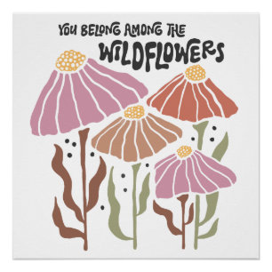 Boho Wildflower You Belong Among The Wildflowers Poster