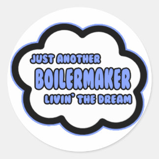 Boilermaker .. Livin' The Dream Classic Round Sticker