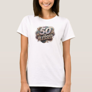 Bold 50 AND BLESSED Art Composition T-Shirt