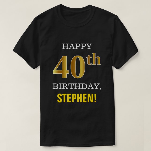 Bold, Black, Faux Gold 40th Birthday w/ Name Shirt (Design Front)
