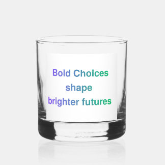 Bold Choices Brighter Futures Whiskey Glass