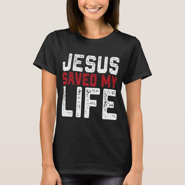 BOLD Christian Gift Jesus Saved My Life T-Shirt (Front)