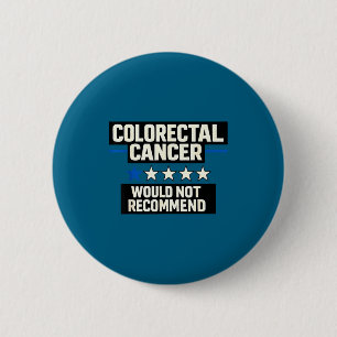 Bold colourectal cancer would not recommend medica 6 cm round badge