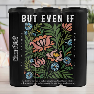 Bold Floral Daniel 3:18 Scripture Art Thermal Tumbler