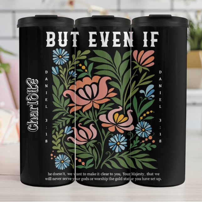 Bold Floral Daniel 3:18 Scripture Art Thermal Tumbler (Creator Uploaded)