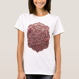 Bold Gold NOT BUYING WHATEVER YOU'RE SELLING T-Shirt