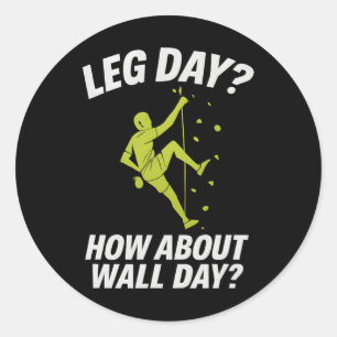 Bold Italic Climbing Art Leg Day How About Wall Da Classic Round Sticker