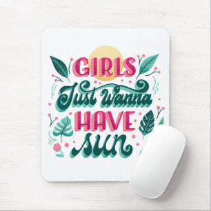 Bold lettering reads "Girls Just Wanna Have Sun" Mouse Pad