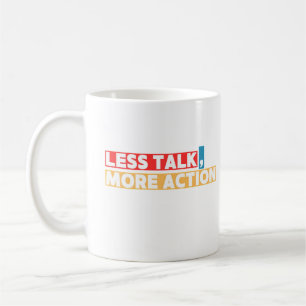 Bold Motivational Quote – Less Talk, More Action Coffee Mug
