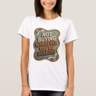 Bold Orange NOT BUYING WHATEVER YOU'RE SELLING T-Shirt