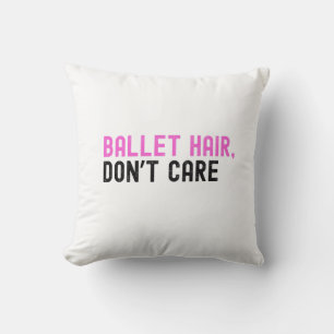 Bold Pink and Black Text "BALLET HAIR, DON'T CARE" Cushion