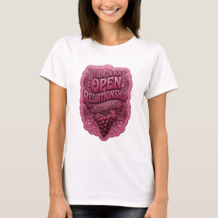 Bold Pink I AM IN AN OPEN RELATIONSHIP WITH WINE T-Shirt