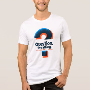 Bold "Question Everything, Learn Anything" Design Tri-Blend Shirt