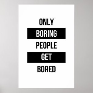 Bold Sarcastic quote ONLY boring people get bored  Poster
