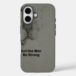 Bold Statement: Act Like Men, Be Strong iPhone 16 Case