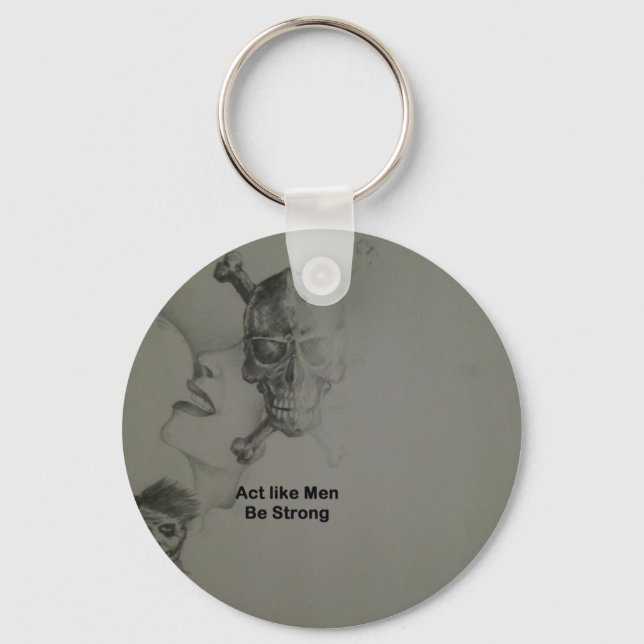 Bold Statement: Act Like Men, Be Strong Key Ring (Front)