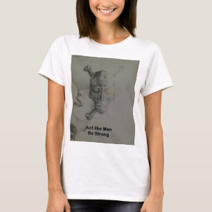 Bold Statement: Act Like Men, Be Strong T-Shirt