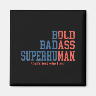 Bold Superhuman Thats Just Who I Am Funny Quote Magnet