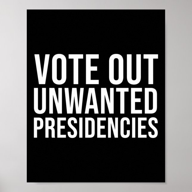 Bold Vote Out Unwanted Presidencies Political Stat Poster (Front)